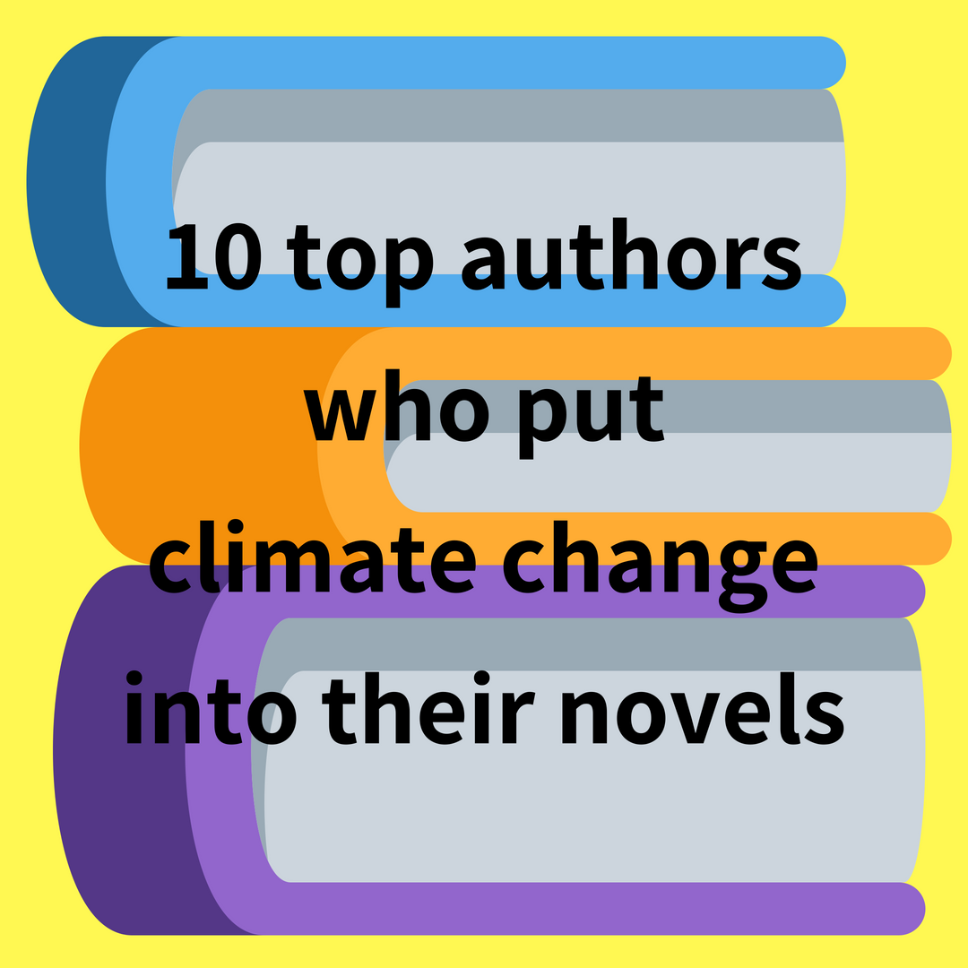 10 amazing authors who put climate change into their novels