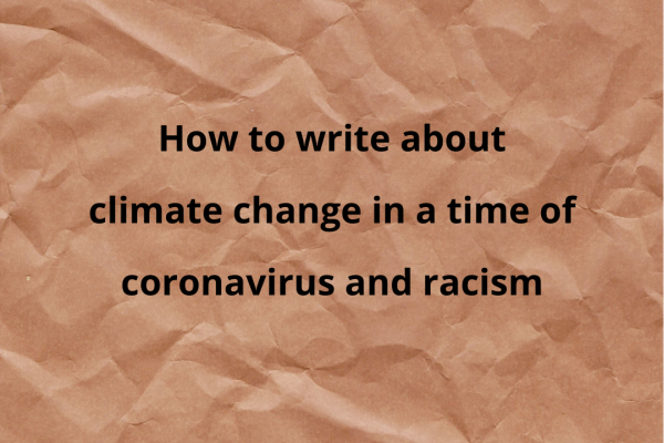 COVID-19: How to write about climate change in a time of coronavirus and racism