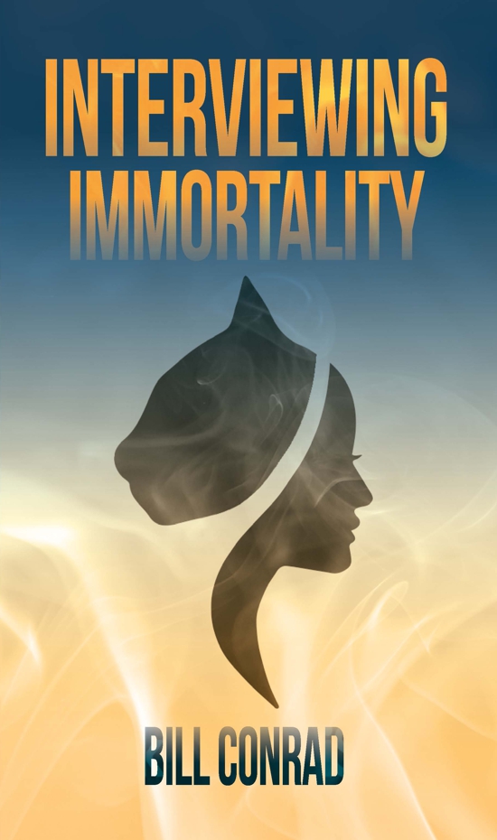 Five Questions: Bill Conrad, author of Interviewing Immortality