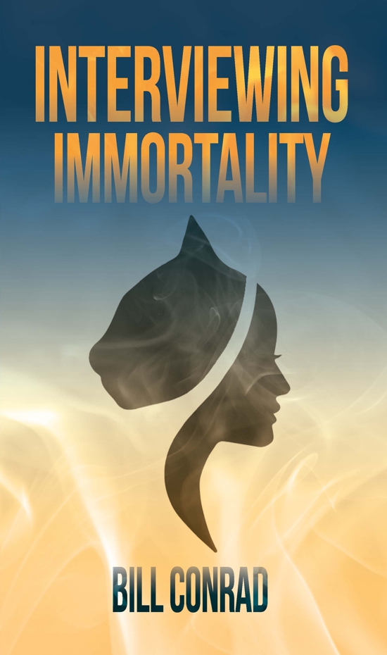 Five Questions: Bill Conrad, author of Interviewing Immortality